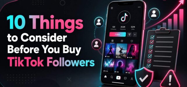 10 Things to Consider Before You Buy TikTok Followers
